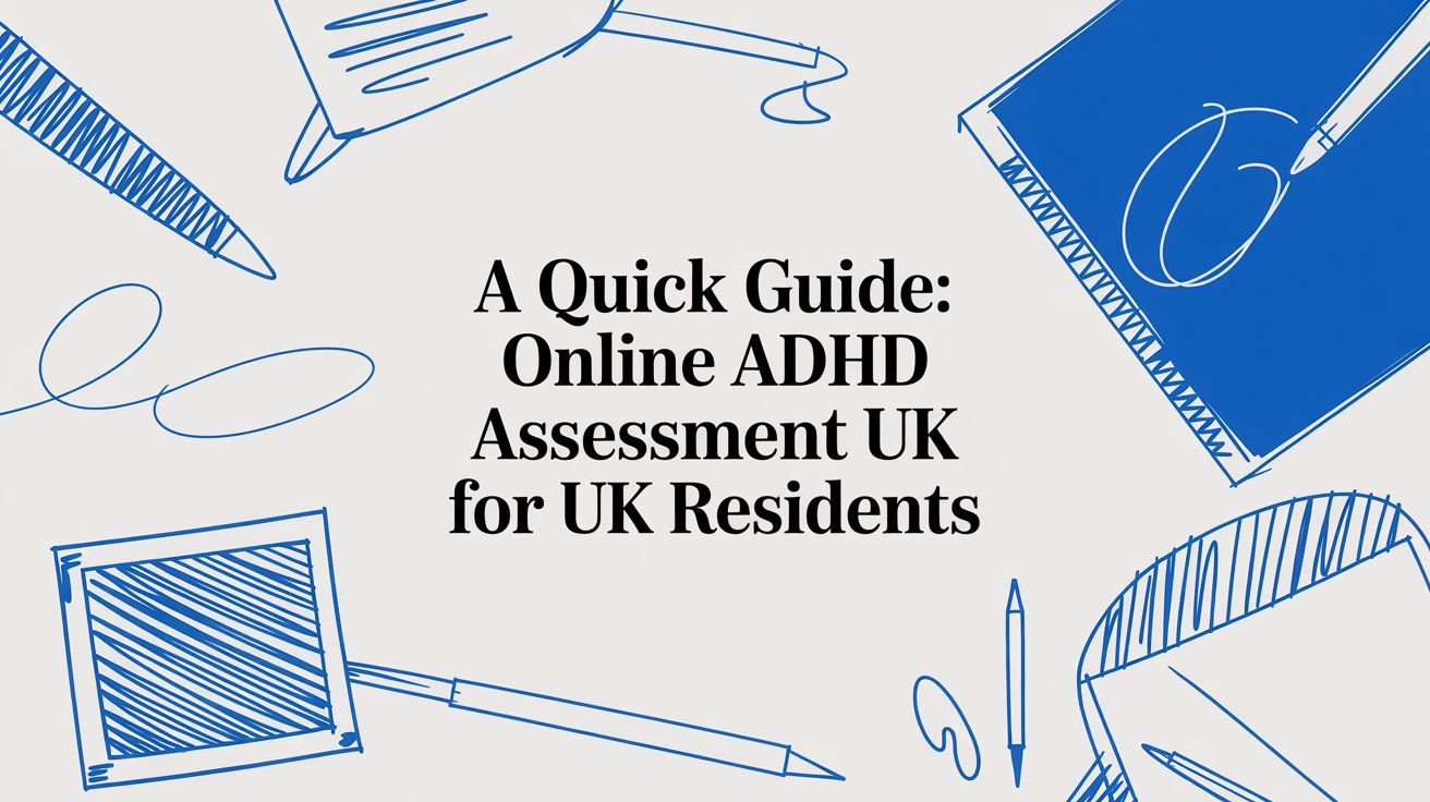 A Quick Guide: Online ADHD Assessment for UK Residents